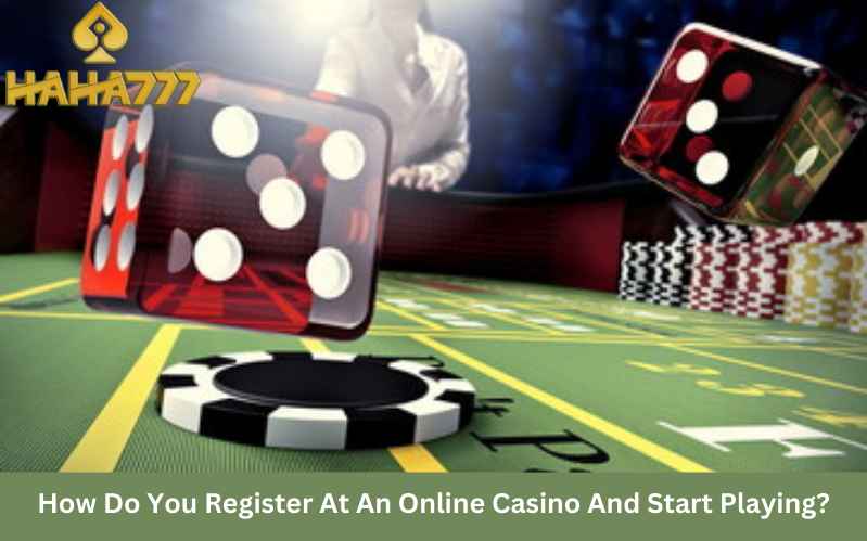 How Do You Register At An Online Casino And Start Playing?