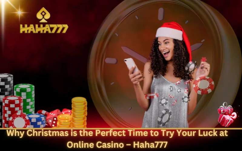 Why Christmas is the Perfect Time to Try Your Luck at Online Casino - Haha777