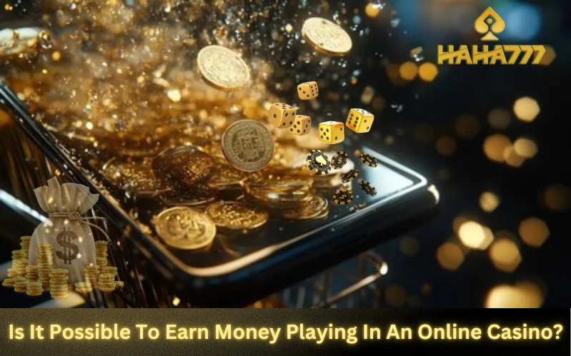 Is It Possible To Earn Money Playing In An Online Casino